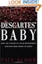Descartes' Baby: How The Science Of Child Development Explains What Makes Us Human