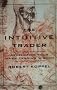 The Intuitive Trader: Developing Your Inner Trading Wisdom