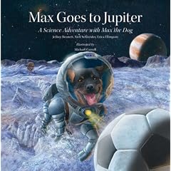 Max Goes to Jupiter: A Science Adventure with Max the Dog (Science Adventures with Max the Dog series)