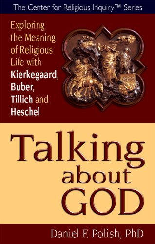 Talking about God: Exploring the Meaning of Religious Life with Kierkegaard, Buber, Tillich and Heschel (Center for Religious Inquiry)