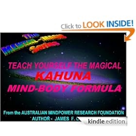 TEACH YOURSELF THE MAGICAL KAHUNA MIND-BODY FORMULA (The Mental Magic series)