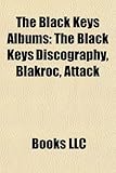 The Black Keys Albums: The Black Keys Discography, Blakroc, Brothers, Attack & Release, the Big Come Up, Rubber Factory, Thickfreakness-