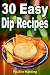 30 Easy Dip Recipes: Sweet and Savory Dips for every occasion