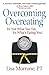 Overcoming Overeating: It's Not What You Eat, It's What's Eating You!