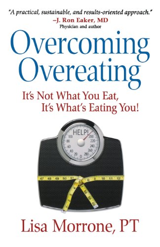 Overcoming Overeating: It's Not What You Eat, It's What's Eating You!