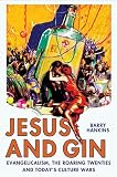 Jesus and gin : evangelicalism, the roaring twenties and today's culture wars