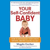 Your Self-Confident Baby: How to Encourage Your Child's Natural Abilities from the Very Start | [Magda Gerber, Allison Johnson]