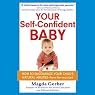 Your Self-Confident Baby: How to Encourage Your Child's Natural Abilities from the Very Start