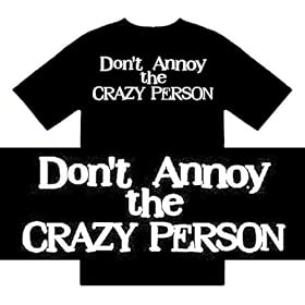 Funny T-Shirts (Dont Annoy the CRAZY PERSON ) Humorous Slogans Comical Sayings Shirt; Great Gift...