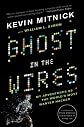 Ghost in the Wires: My Adventures as the World's Most Wanted Hacker