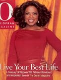 Live Your Best Life: A Treasury of Wisdom, Wit, Advice, Interviews, And Inspiration from O, the Oprah Magazine