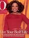 Live Your Best Life: A Treasury of Wisdom, Wit, Advice, Interviews, And Inspiration from O, the Oprah Magazine