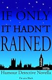 IF ONLY IT HADN'T RAINED (Humour Detective Novella) Books