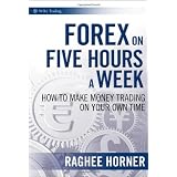 Forex on Five Hours a Week: How to Make Money Trading on Your Own Time (Wiley Trading)