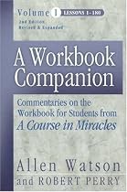 A Workbook Companion, Vol. I: Commentaries on the Workbook for Students from a Course in Miracles