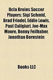 Ucla Bruins Soccer Players: Sigi Schmid, Brad Friedel, Eddie Lewis, Paul Caligiuri, Joe-Max Moore, Benny Feilhaber, Jonathan Bornstein