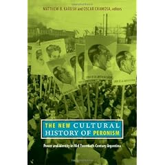 The New Cultural History of Peronism: Power and Identity in Mid-Twentieth-Century Argentina