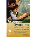 Das Asperger-Syndrom: Wie Sie und ihr Kind alle Chancen nutzen: Das erfolgreiche Praxis-Handbuch f�r Eltern und Therapeuten