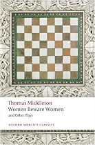 Women Beware Women, and Other Plays (Oxford World's Classics)