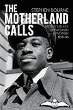 The motherland calls : Britain's black servicemen & women, 1939-45