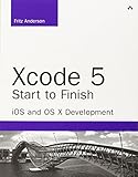 Xcode 5 Start to Finish: iOS and OS X Development (Developer's Library)