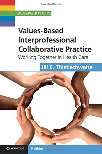 Values-Based Interprofessional Collaborative Practice: Working Together in Health Care (Values-Based Practice)