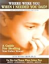 Where Were You When I Needed You, Dad? A Guide for Healing Your Father Wound