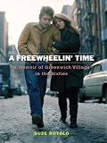 A Freewheelin' Time: A Memoir of Greenwich Village in the Sixties