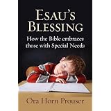 Esau's Blessing: How the Bible embraces those with Special Needs ~ Ora Horn Prouser