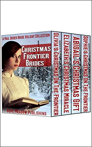 Romance: Christian Romance Collection : Christmas Frontier Brides: A Mail Order Bride Holiday Series (Clean Inspirational Western Victorian Romance) (Sweet Historical American Short Stories)