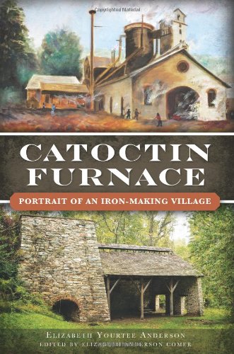 Catoctin Furnace:: Portrait of an Iron Making Village (Landmarks)