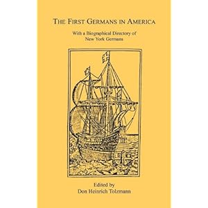 The First Germans in America: With a Biographical Directory of New York Germans Don Heinrich Tolzmann