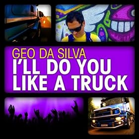Geo Da Silva – I’ll do you like a truck
