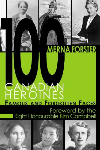 100 Canadian Heroines: Famous and Forgotten Faces