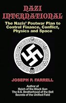 Nazi International: The Nazis' Postwar Plan to Control Finance, Conflict, Physics and Space