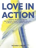 Love In Action: A Direct-action Handbook for Catholics Using Gospel Nonviolence to Reform and Renew the Church