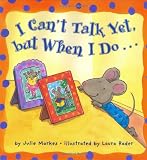 I Can't Talk Yet, but When I Do...