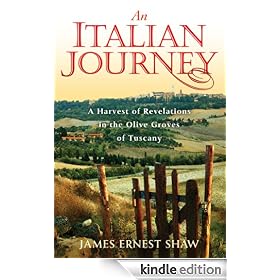 An Italian Journey: A Harvest of Revelations in the Olive Groves of Tuscany: A Pretty Girl, Seven Tuscan Farmers, and a Roberto Rossellini Film