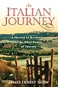 An Italian Journey: A Harvest of Revelations in the Olive Groves of Tuscany: A Pretty Girl, Seven Tuscan Farmers, and a Roberto Rossellini Film