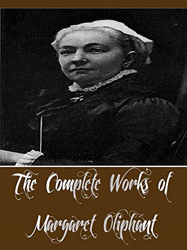 The Complete Works of Margaret Oliphant (16 Complete Works of Margaret Oliphant Including Miss Marjoribanks, Old Lady Mary, Phoebe Junior, Royal Edinburgh, A Beleaguered City, And More)