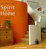THE ILLUSTRATED SPIRIT OF THE HOME: HOW TO MAKE YOUR HOME A SANCTUARY.