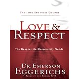Love & Respect: The Love She Most Deires; The Respect He Desperately Needs