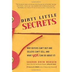 Dirty Little Secrets: Why Buyers Can't Buy and Sellers Can't Sell and What You Can Do about It