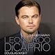 Leonardo DiCaprio: The Biography