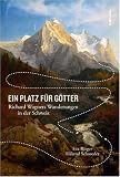 Produkt-Bild: Ein Platz f&uuml;r G&ouml;tter: Richard Wagners Wanderungen in der Schweiz.