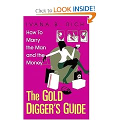 The Gold Digger's Guide: How To Marry The Man And The Money