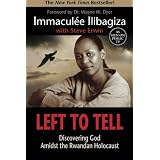 Left to Tell: Discovering God Amidst the Rwandan Holocaustby Immaculee Ilibagiza