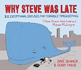 Why Steve Was Late: 101 Exceptional Excuses for Terrible Timekeeping