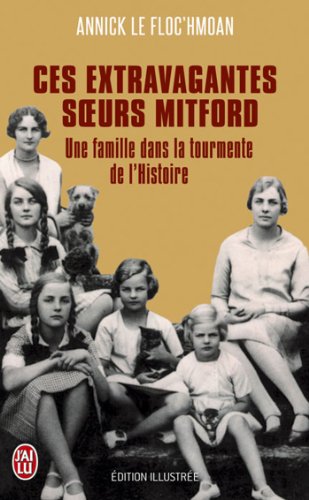 Editions 84 Ces extravagantes soeurs Mitford : Une famille dans la tourmente de l'Histoire