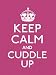 Keep Calm and Cuddle Up: Good Advice for Those in Love (Keep Calm and Carry on)